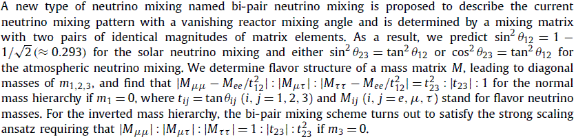 A new type of neutrino mixing named bi-pair neutrino mixing is proposed to describe the current neutrino mixing pattern with a vanishing reactor mixing angle and is determined by a mixing matrix with two pairs of identical magnitudes of matrix elements.  As a result, we predict \sin^2\theta_{12}=1-1/\sqrt{2}\left(\approx 0.293\right) for the solar neutrino mixing and either \sin^2\theta_{23}=\tan^2\theta_{12} or \cos^2\theta_{23}=\tan^2\theta_{12} for the atmospheric neutrino mixing. We determine flavor structure of a mass matrix M, leading to diagonal masses of m_{1,2,3},  and find that \left| M_{\mu \mu } - M_{ee}/t_{12}^2 \right|:\left| {{M_{\mu \tau }}} \right|:\left| M_{\tau \tau } - M_{ee}/t_{12}^2  \right|=t^2_{23}:\left| t_{23} \right|:1 for the normal mass hierarchy if m_1=0, where t_{ij}=\tan\theta_{ij} (i,j=1,2,3) and M_{ij} (i,j=e,\mu,\tau) stand for flavor neutrino masses.  For the inverted mass hierarchy, the bi-pair mixing scheme turns out to satisfy the strong scaling ansatz requiring that \left| {{M_{\mu \mu }}} \right|:\left| {{M_{\mu \tau }}} \right|:\left| {{M_{\tau \tau }}} \right| = 1:\left|t_{23}\right|:t_{23}^2 if m_3=0.
